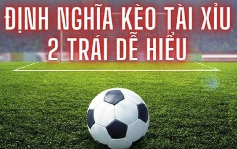 Kèo tài xỉu 2 trái được nhiều anh em lựa chọn 